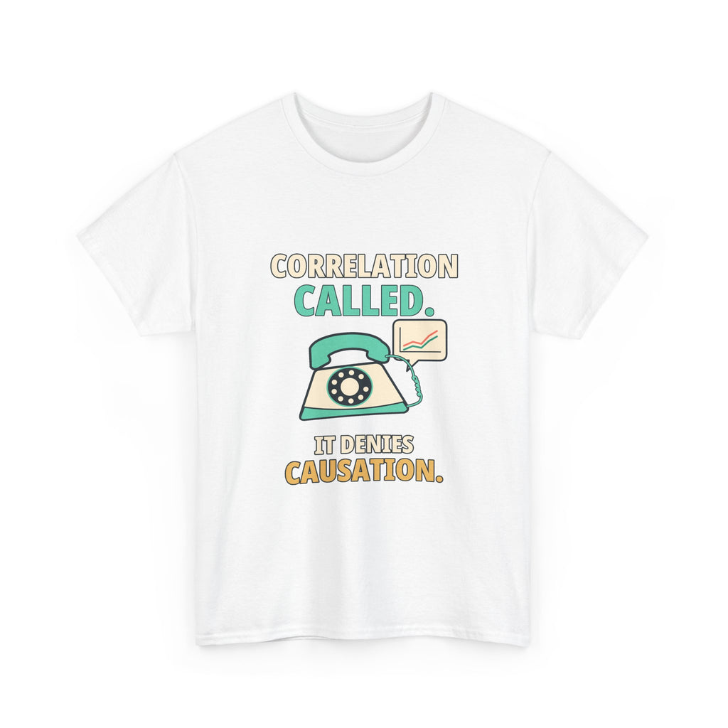 Correlation Called. It Denies Causation. — Critical Thinking T-Shirt
