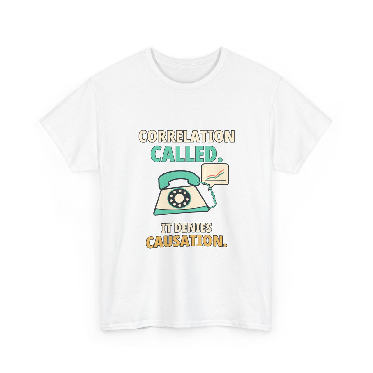 Correlation Called. It Denies Causation. — Critical Thinking T-Shirt