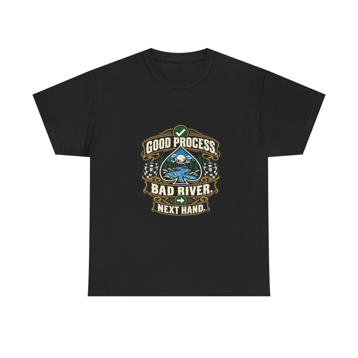 Good Process. Bad River. Next Hand. — Good Decisions T-Shirt