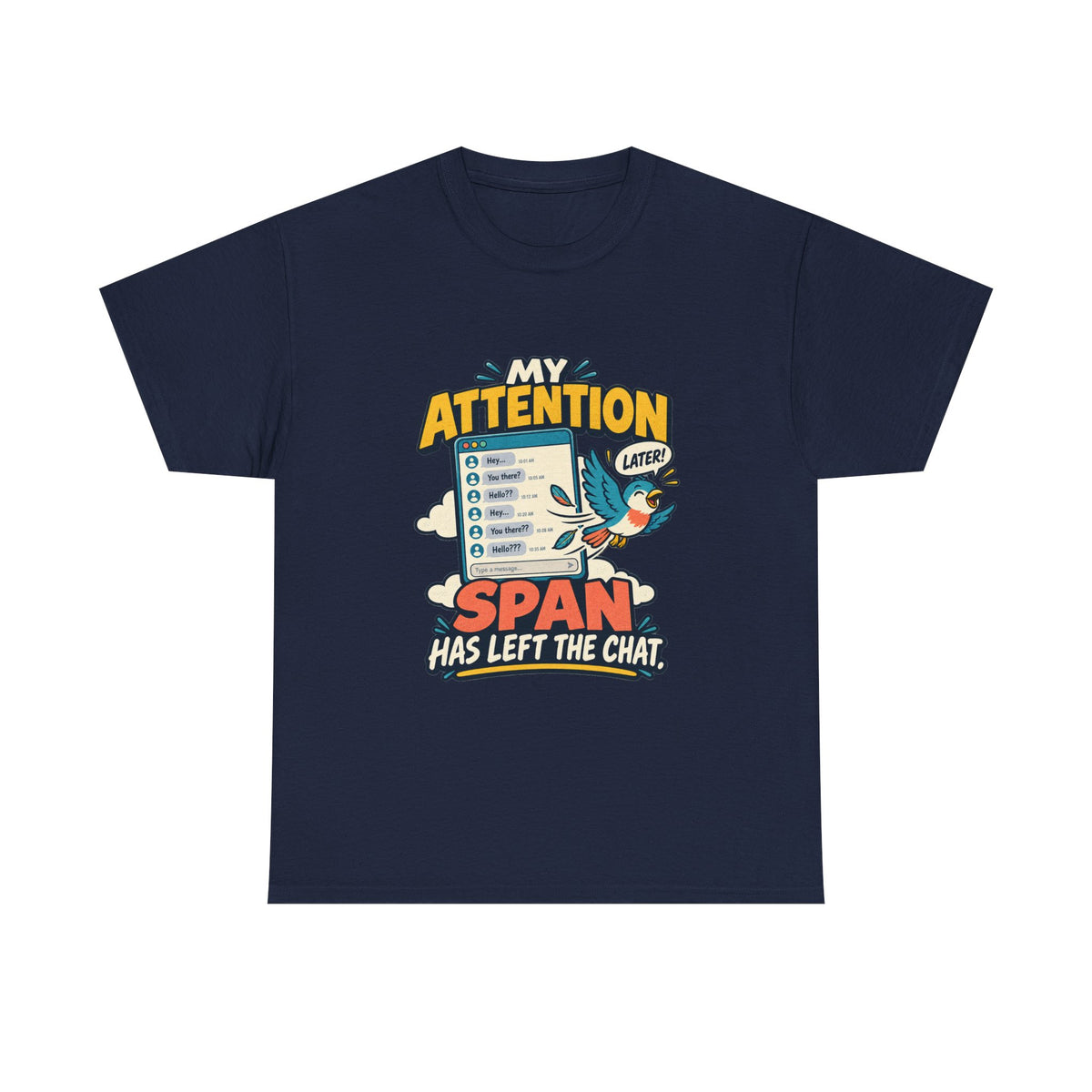 My Attention Span Has Left the Chat — Social Media T-Shirt