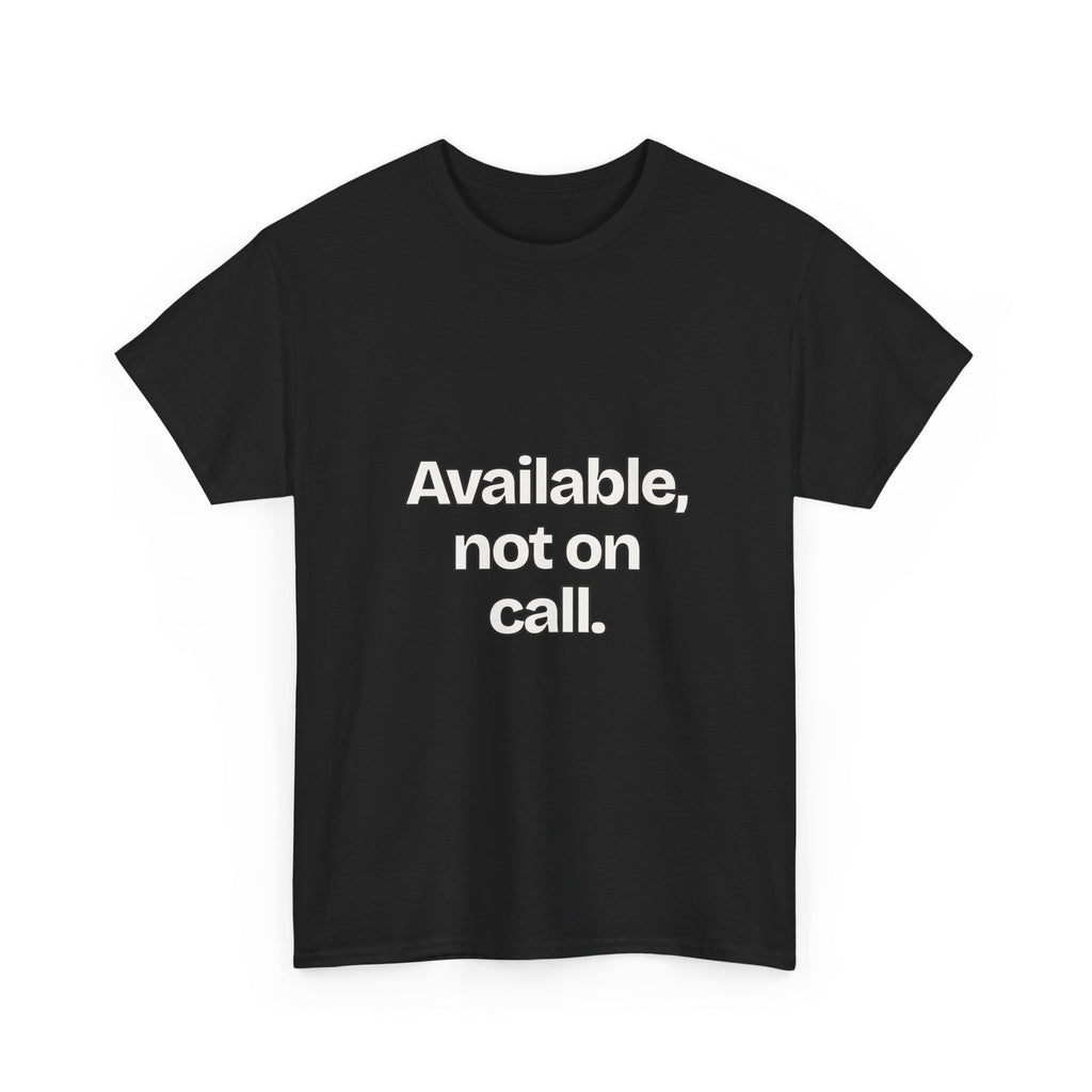 Available, not on call — Quotes T-Shirt