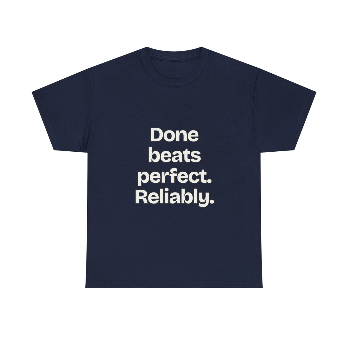 Done beats perfect. Reliably — Quotes T-Shirt