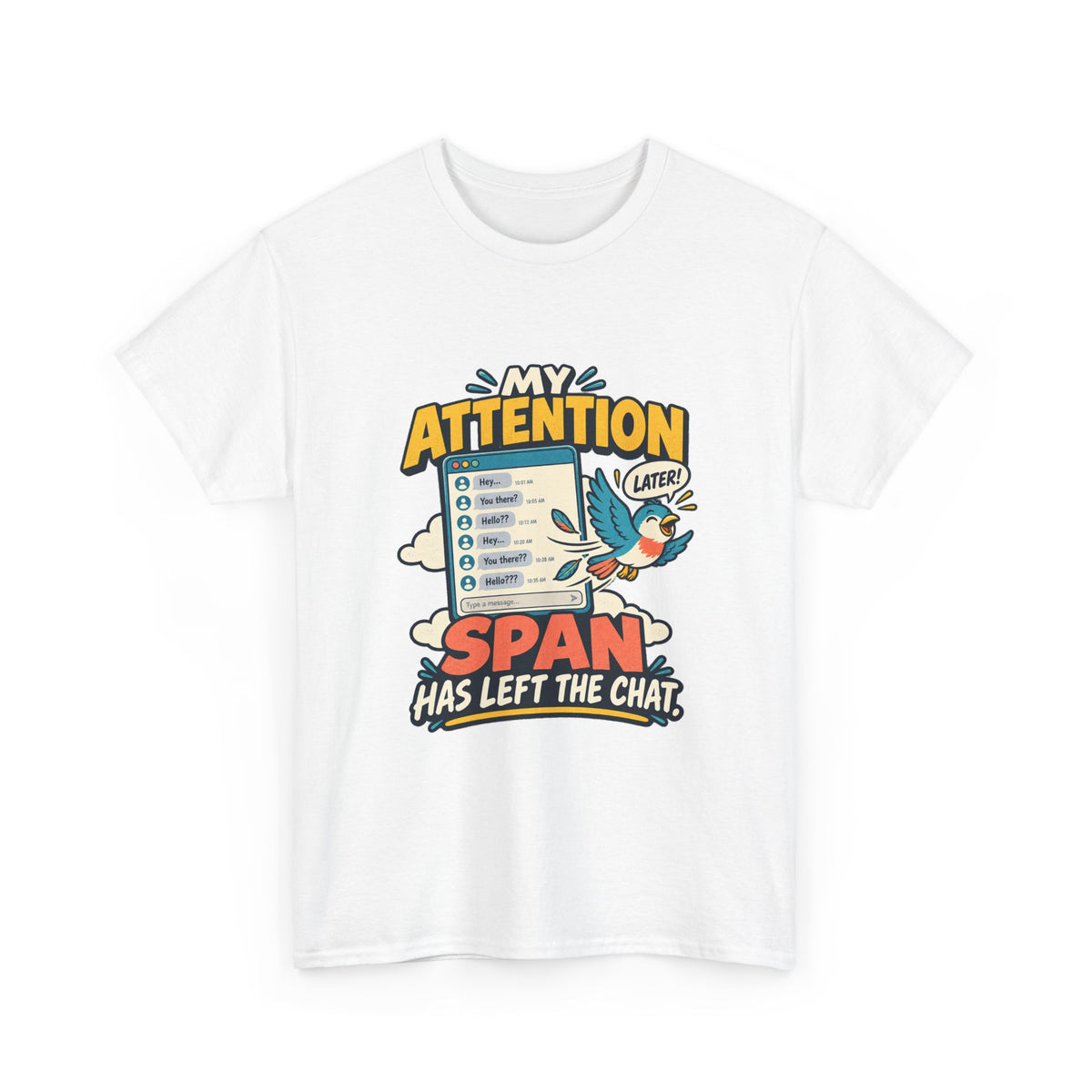 My Attention Span Has Left the Chat — Social Media T-Shirt