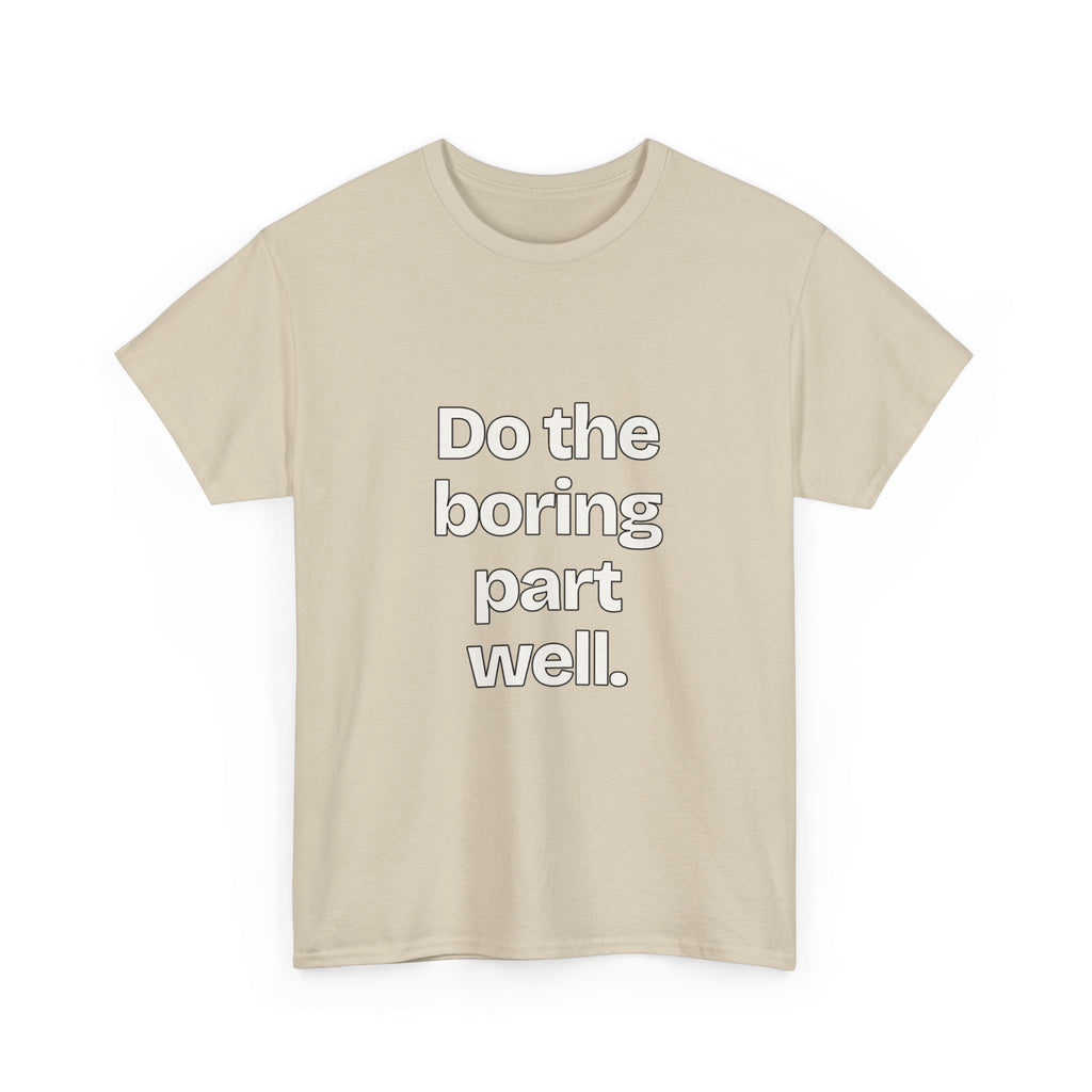 Do the boring part well — Quotes T-Shirt