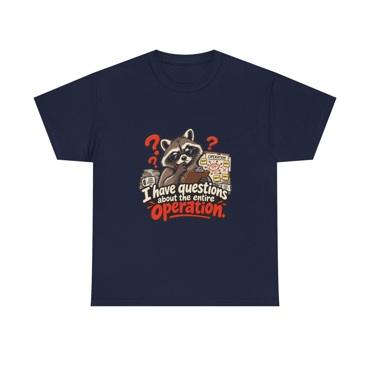 I Have Questions About the Entire Operation — Humor T-Shirt