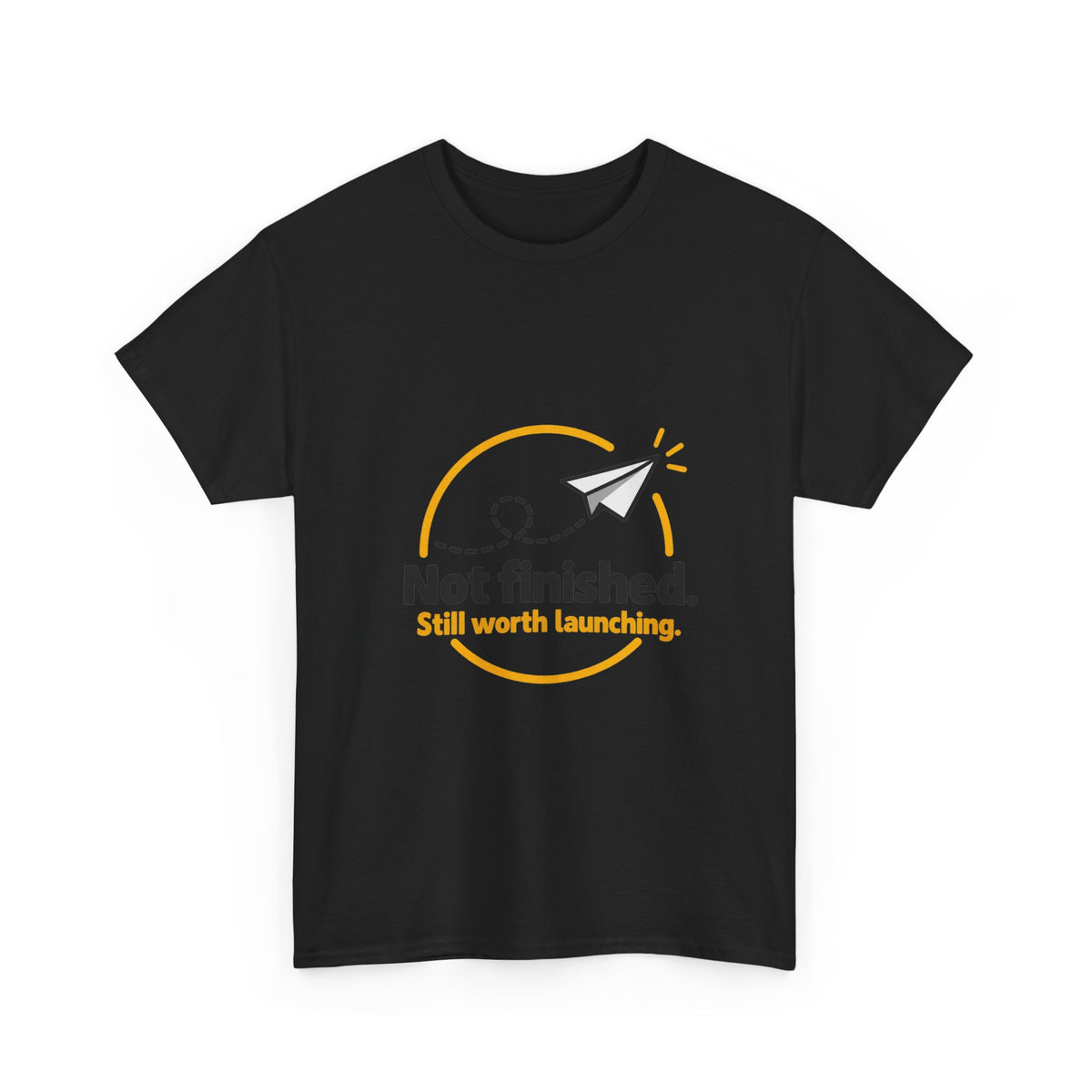 Not Finished. Still Worth Launching. — Product You T-Shirt