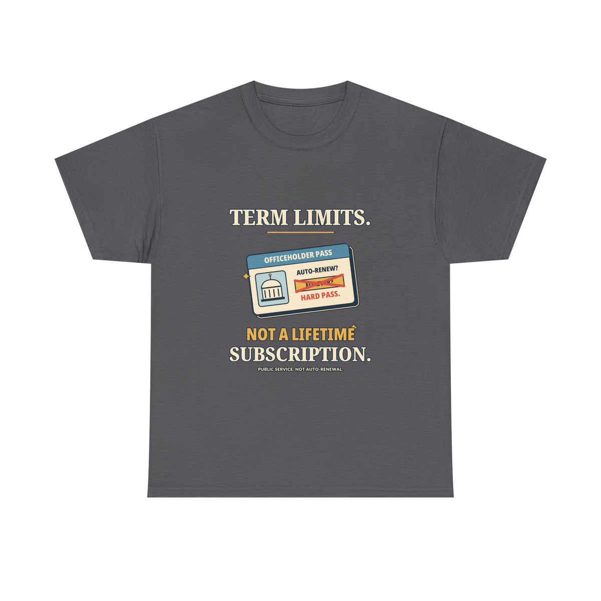 Term Limits, Not a Lifetime Subscription — Politics T-Shirt