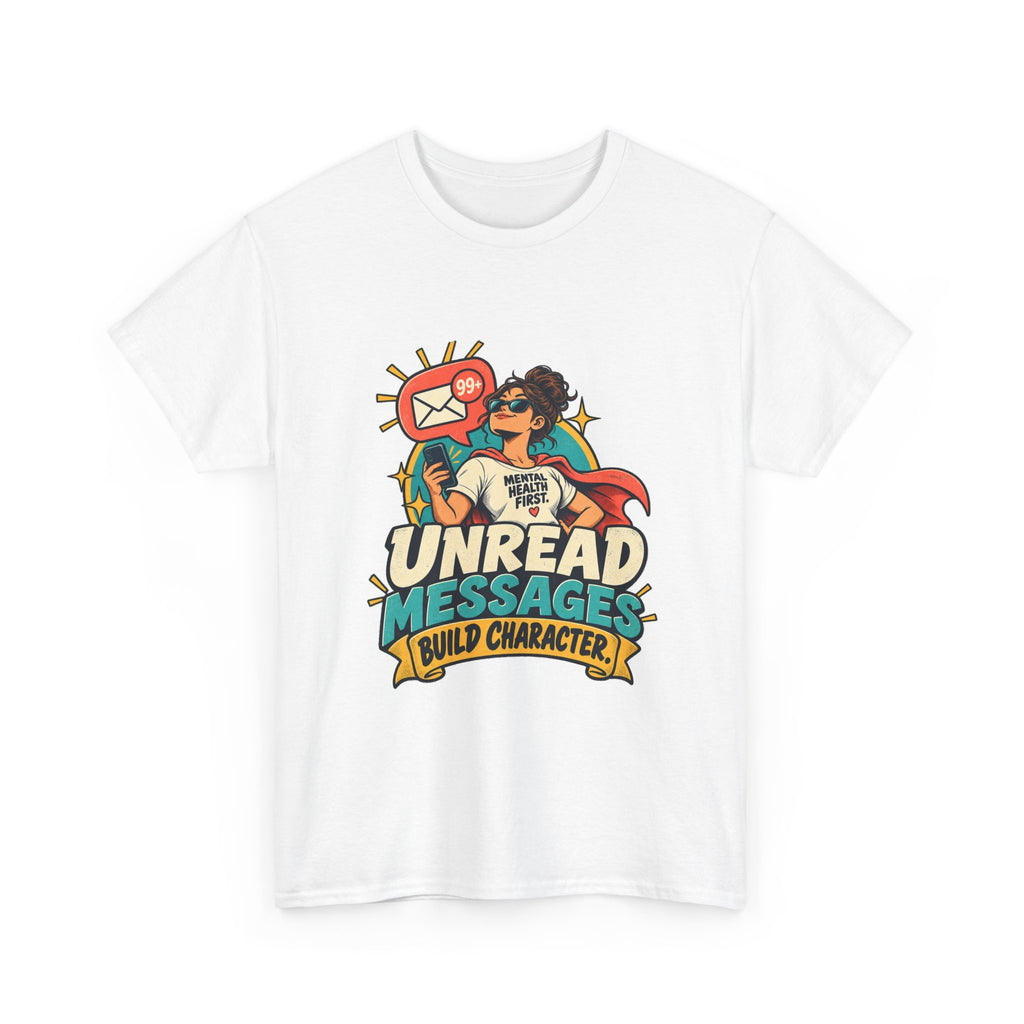 Unread Messages Build Character — Social Media T-Shirt