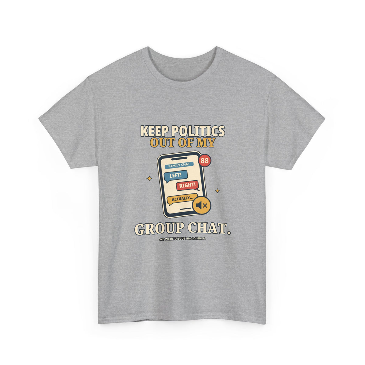 Keep Politics Out of My Group Chat — Politics T-Shirt