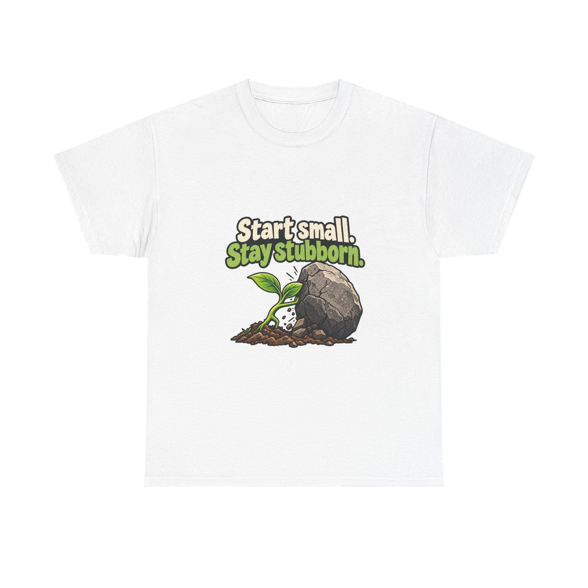 Start Small. Stay Stubborn. — Motivation T-Shirt