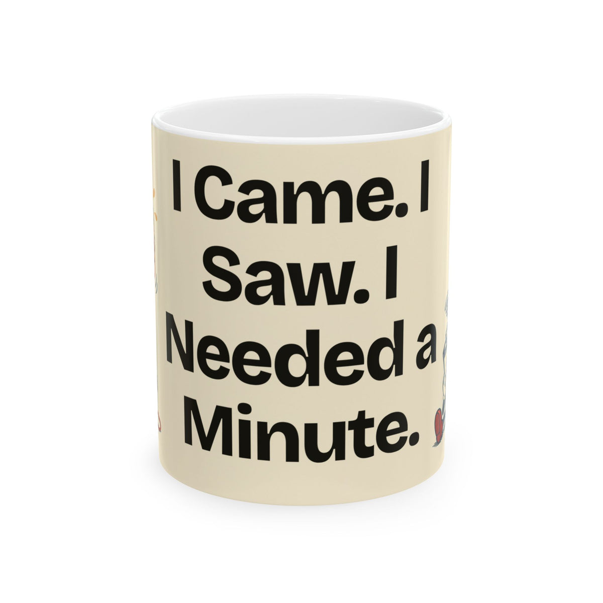 I Came. I Saw. I Needed a Minute — Humor Coffee Mug