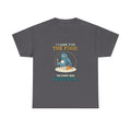 I Came for the Food — Culture T-Shirt