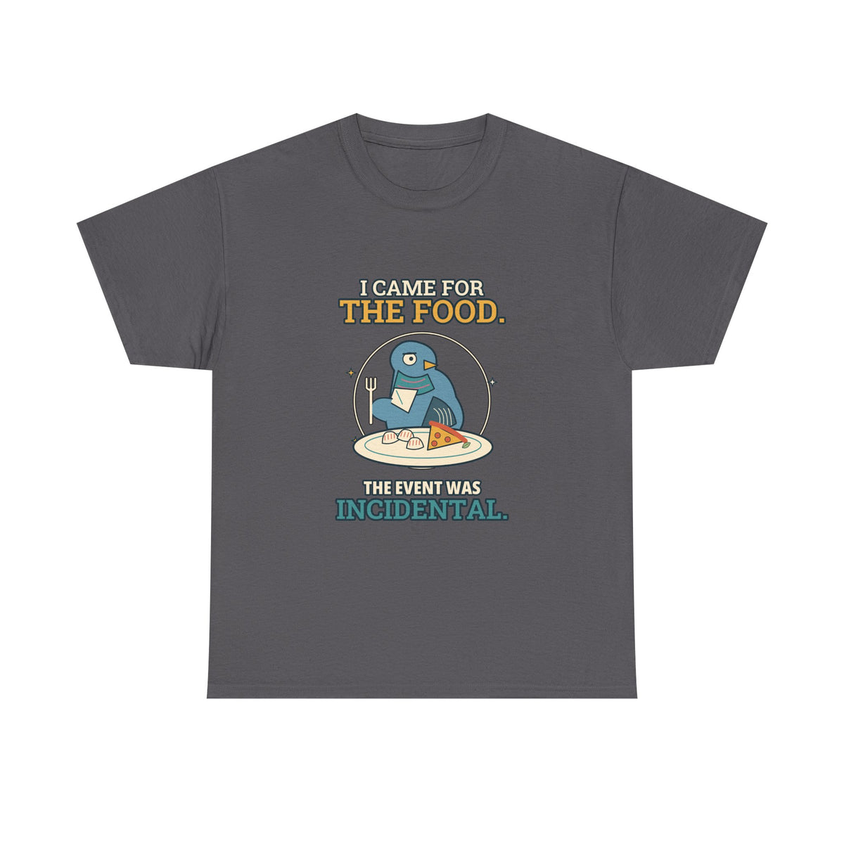 I Came for the Food — Culture T-Shirt