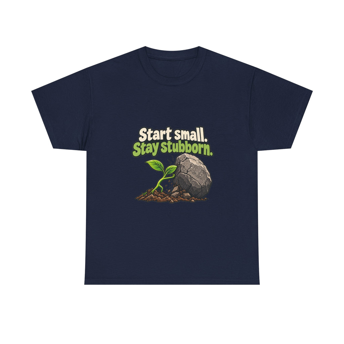 Start Small. Stay Stubborn. — Motivation T-Shirt