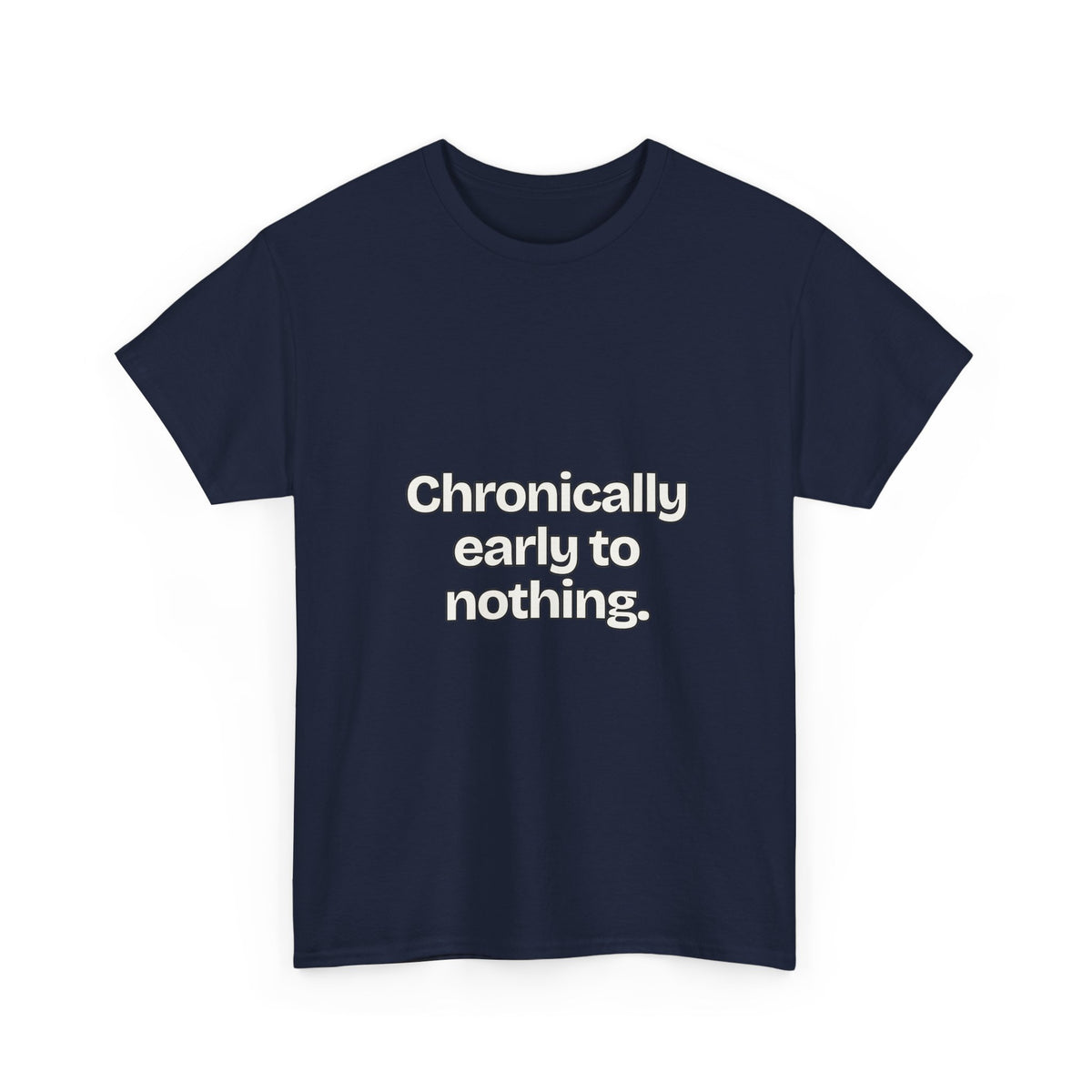 Chronically early to nothing — Quotes T-Shirt