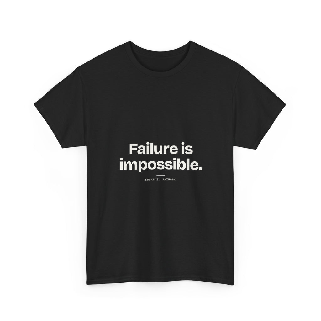 Failure is impossible — Susan B. Anthony Quote T-Shirt