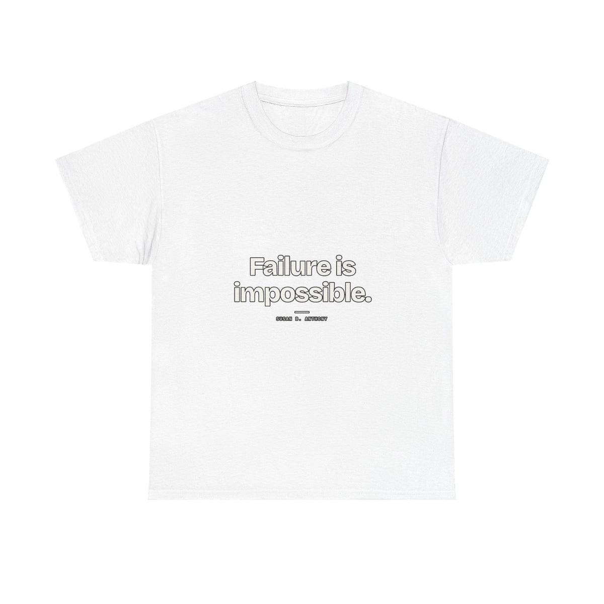 Failure is impossible — Susan B. Anthony Quote T-Shirt