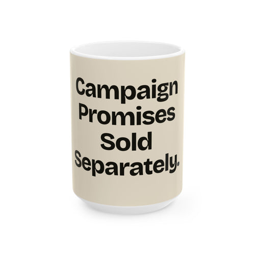 Campaign Promises Sold Separately — Politics Coffee Mug