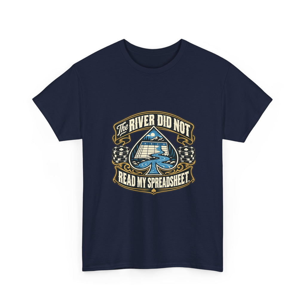 The River Did Not Read My Spreadsheet — Good Decisions T-Shirt