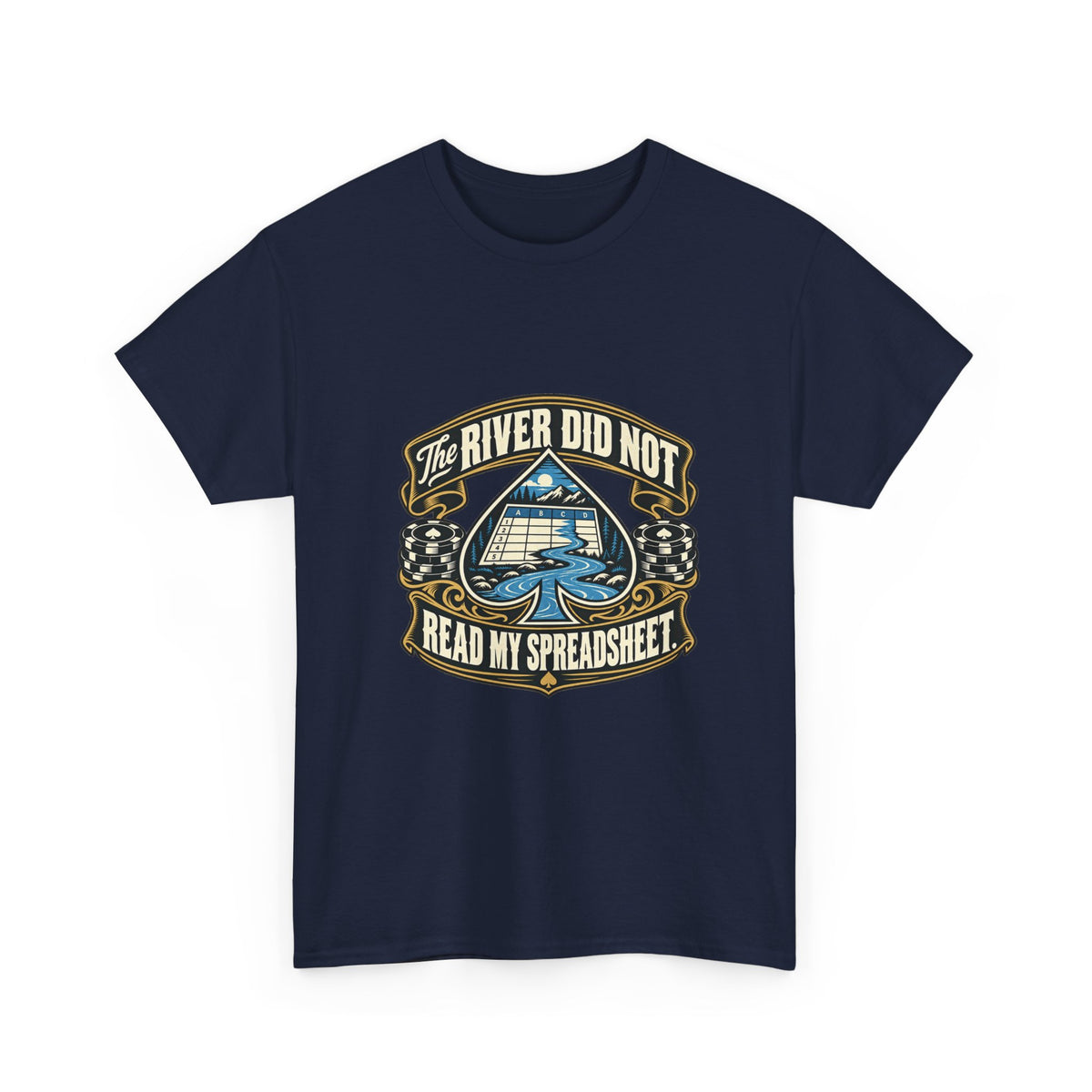 The River Did Not Read My Spreadsheet — Good Decisions T-Shirt