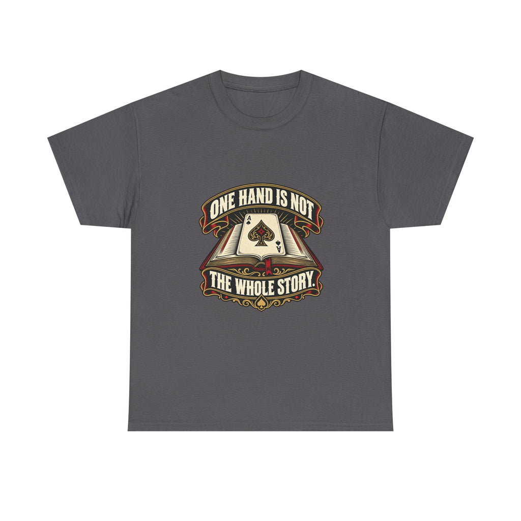 One Hand Is Not the Whole Story — Good Decisions T-Shirt