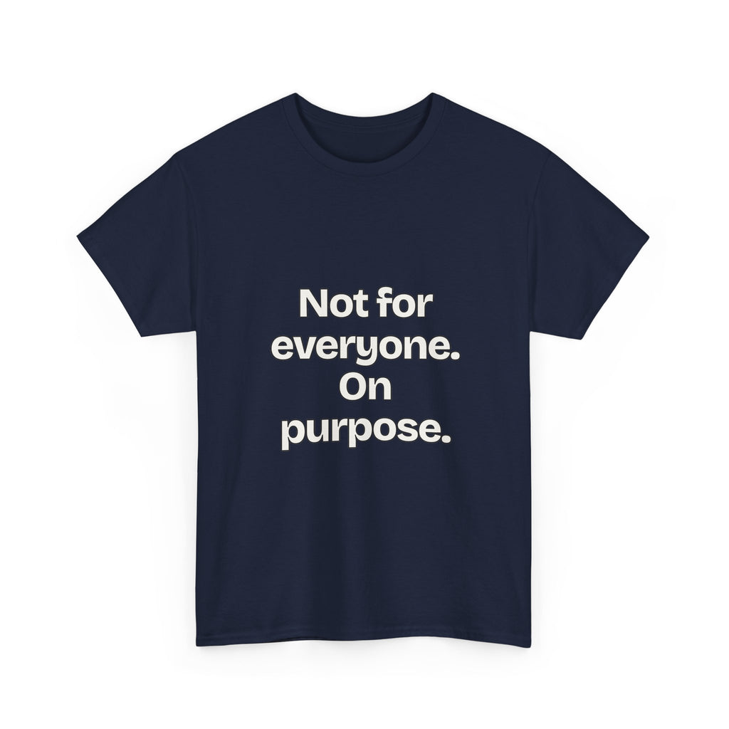Not for everyone. On purpose — Quotes T-Shirt