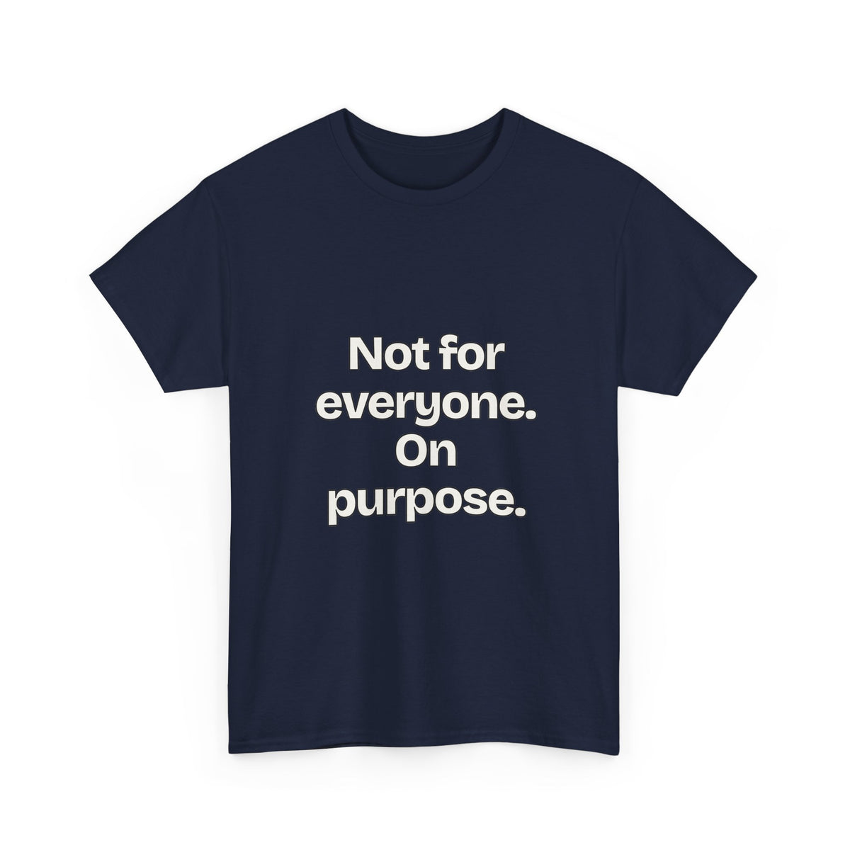 Not for everyone. On purpose — Quotes T-Shirt