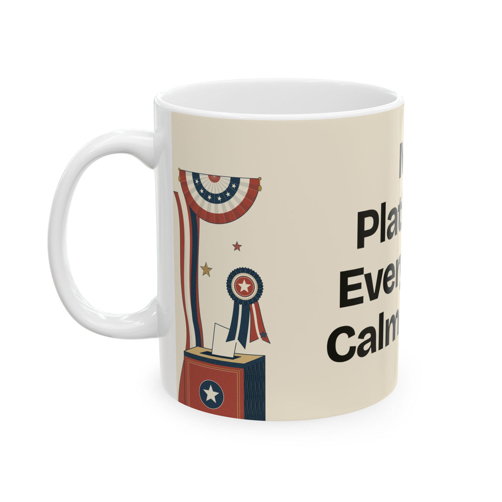 My Platform: Everybody Calm Down — Politics Coffee Mug