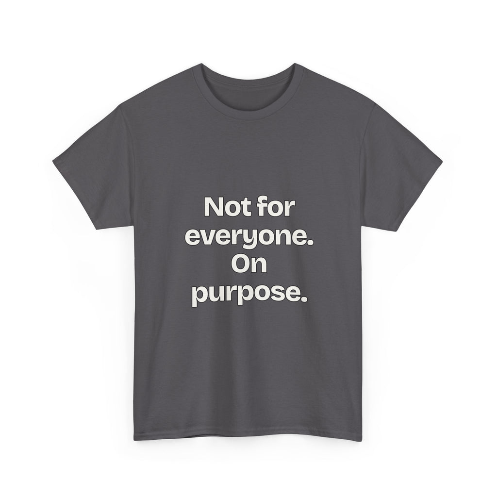 Not for everyone. On purpose — Quotes T-Shirt