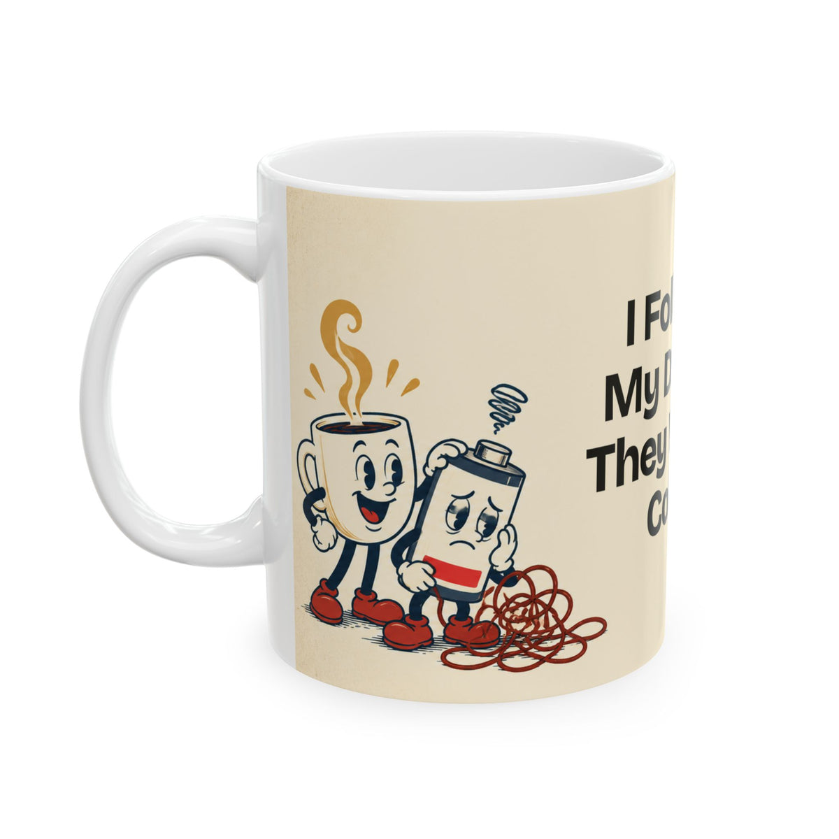I Followed My Dreams. They Wanted Coffee — Humor Coffee Mug