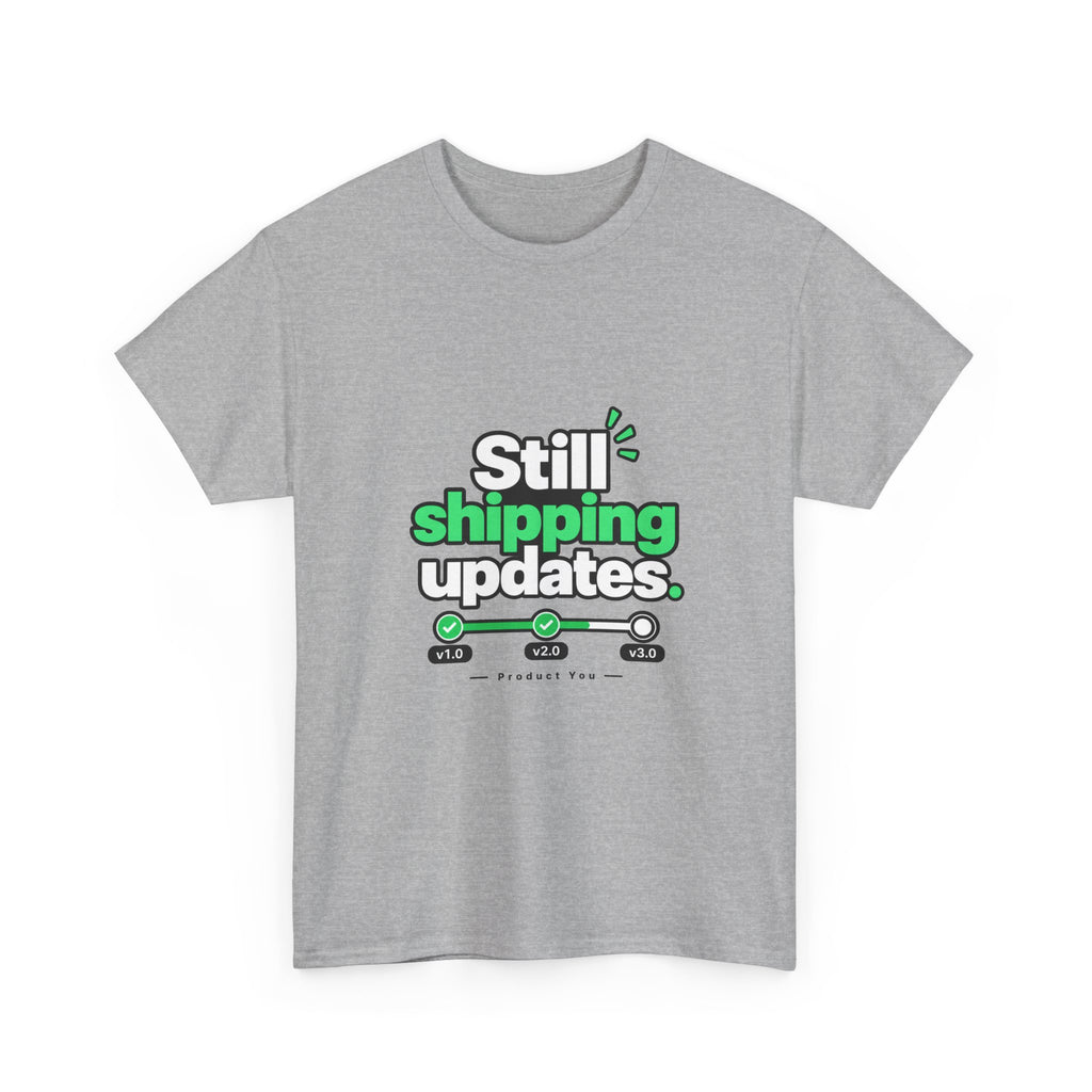 Still Shipping Updates — Product You T-Shirt