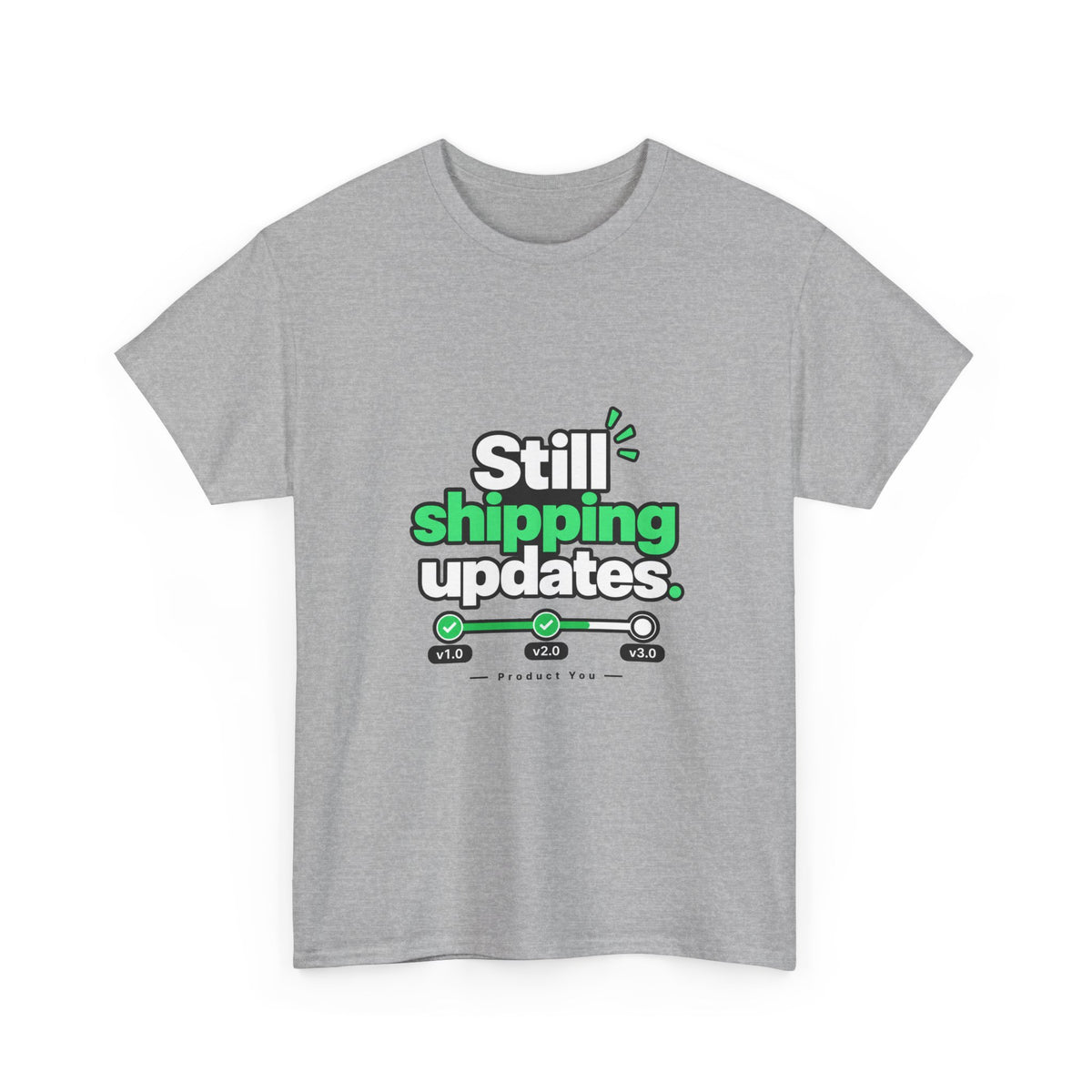 Still Shipping Updates — Product You T-Shirt