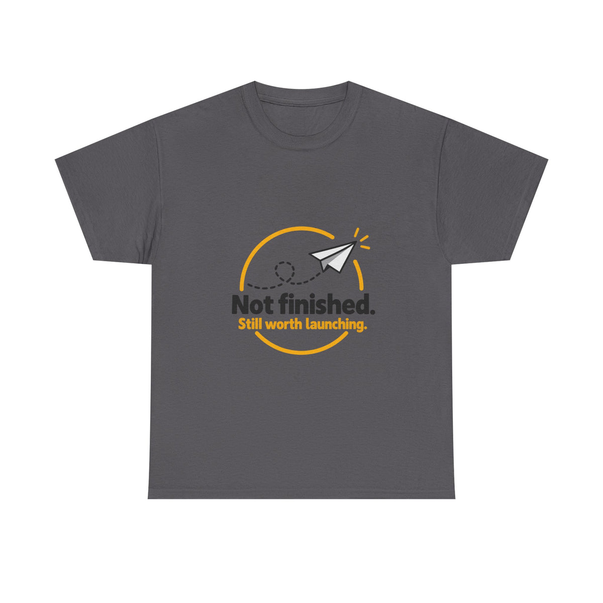 Not Finished. Still Worth Launching. — Product You T-Shirt