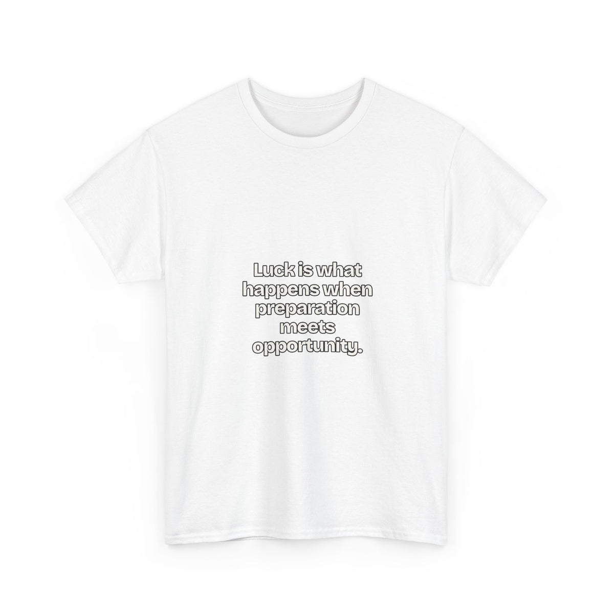 Luck is what happens when preparation meets opportunity — Quotes T-Shirt