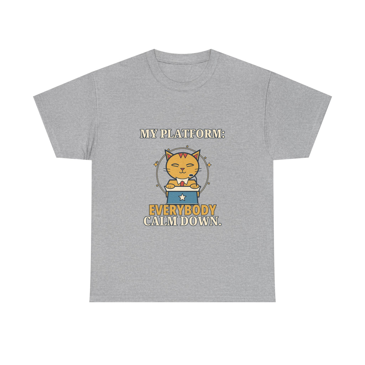 My Platform: Everybody Calm Down — Politics T-Shirt