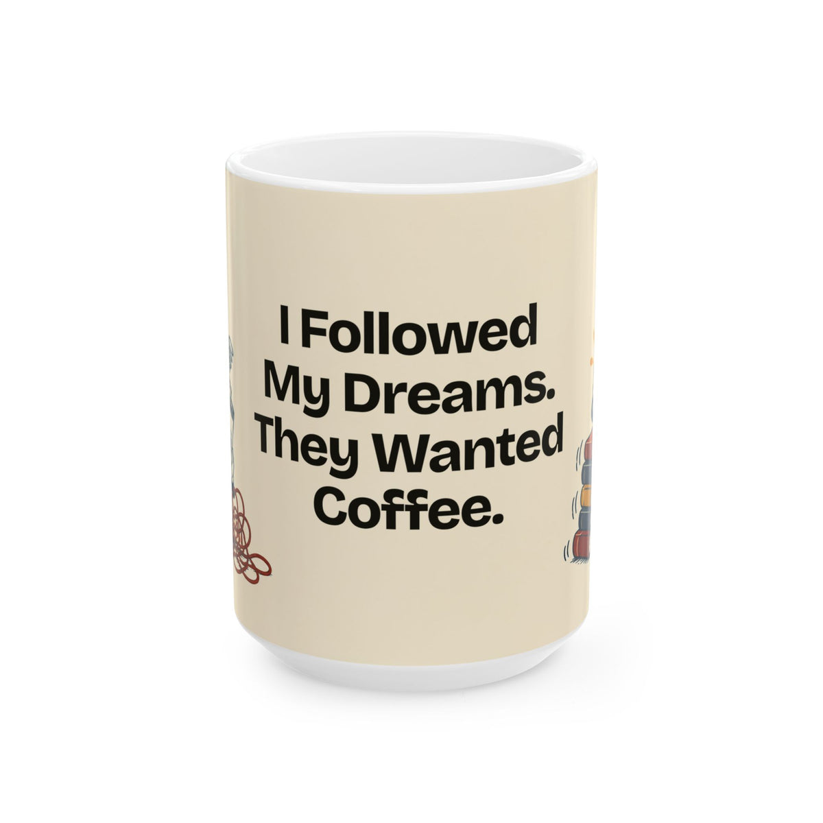 I Followed My Dreams. They Wanted Coffee — Humor Coffee Mug