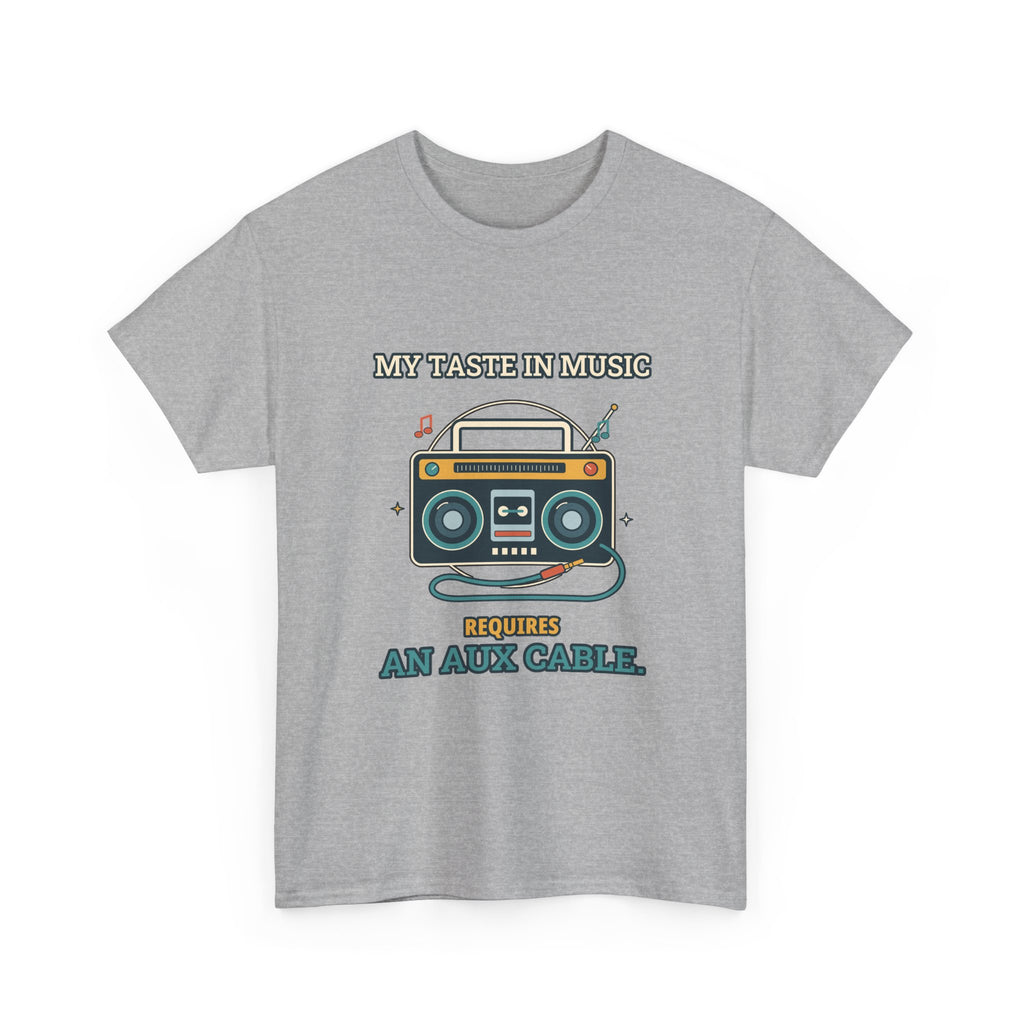 My Taste in Music Requires an Aux Cable — Culture T-Shirt