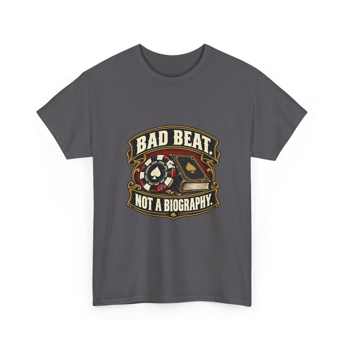 A Bad Beat, Not a Biography — Good Decisions T-Shirt