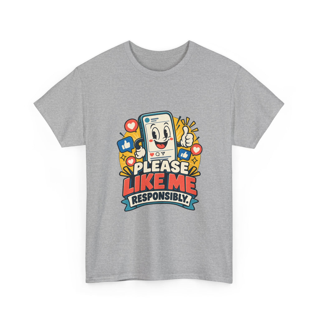 Please Like Me Responsibly — Social Media T-Shirt