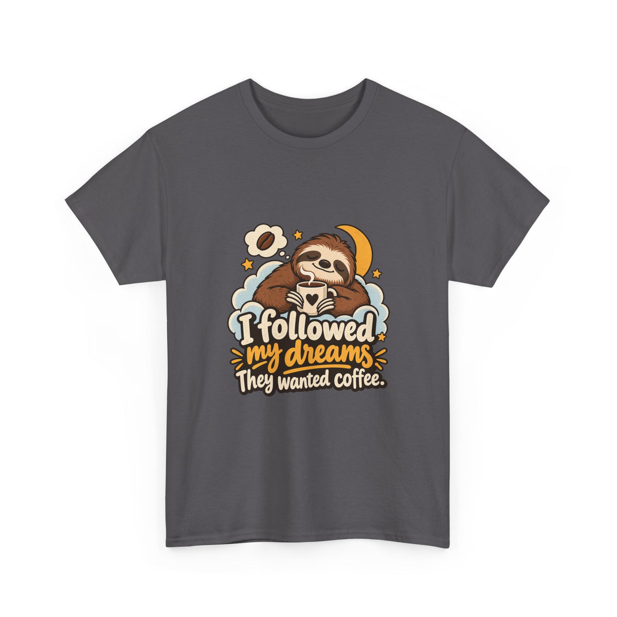 I Followed My Dreams. They Wanted Coffee. — Humor T-Shirt