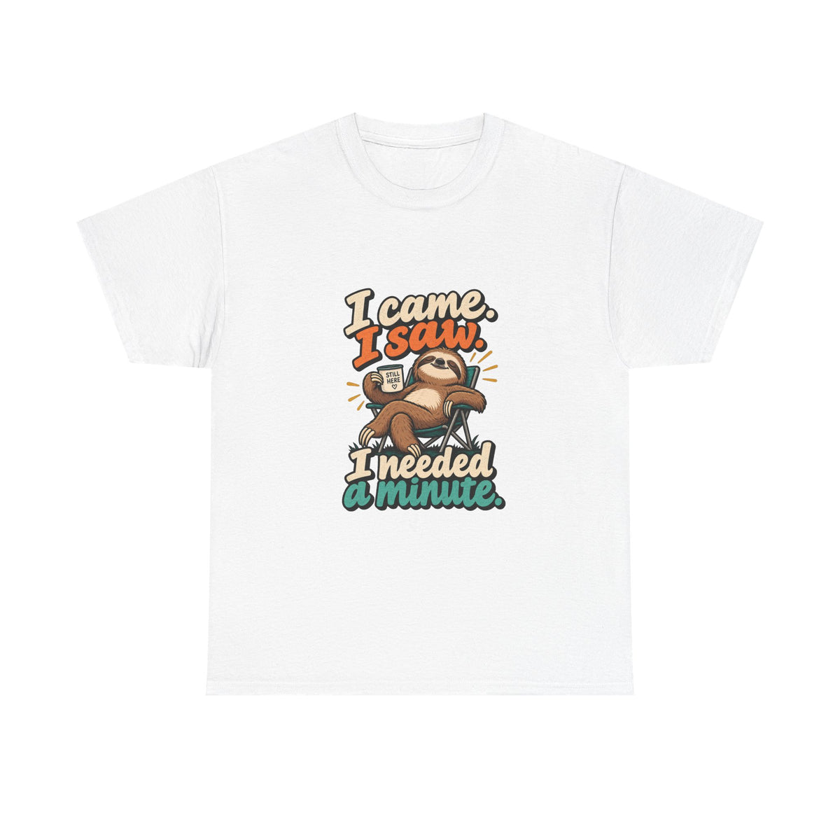 I Came, I Saw, I Needed a Minute — Humor T-Shirt