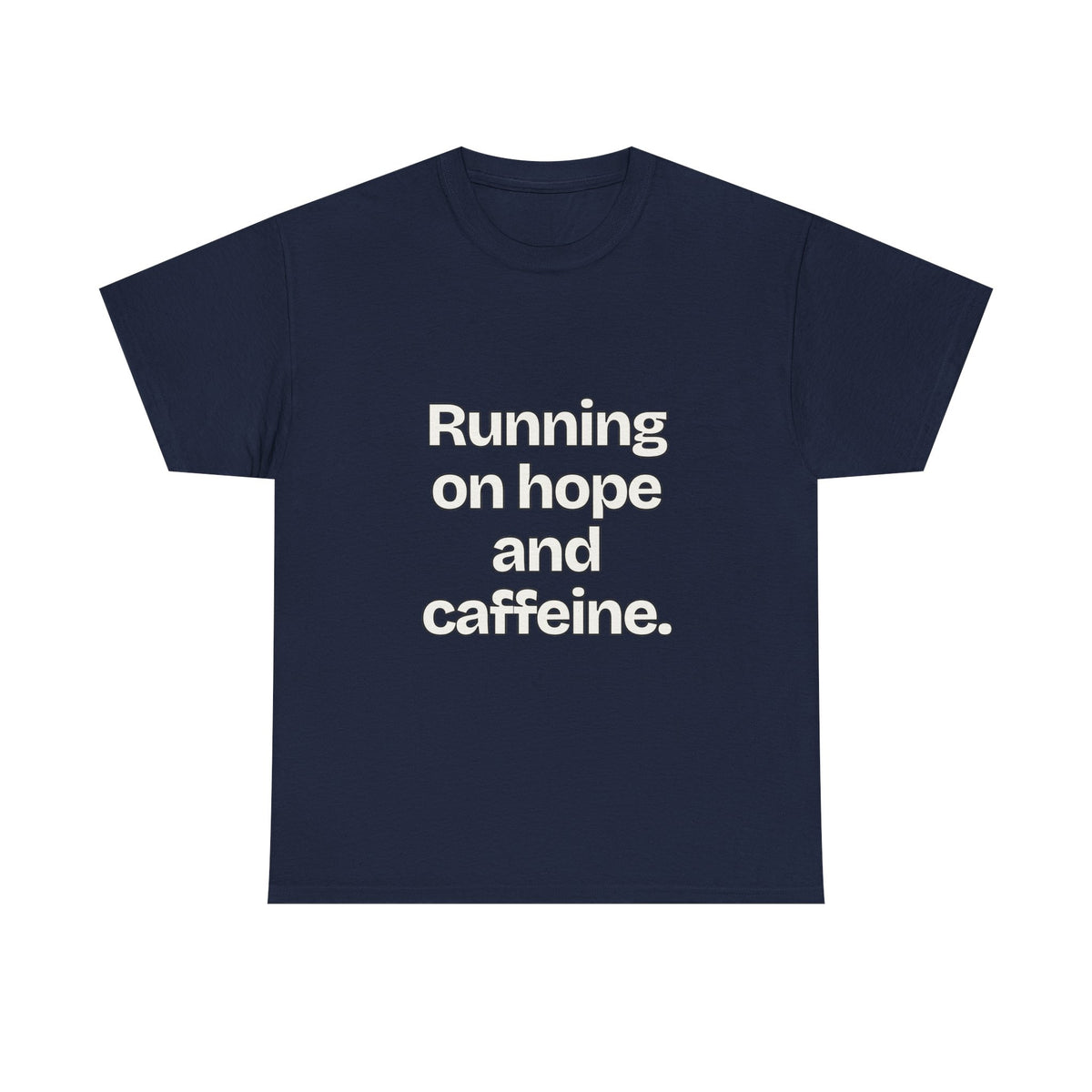 Running on hope and caffeine — Quotes T-Shirt