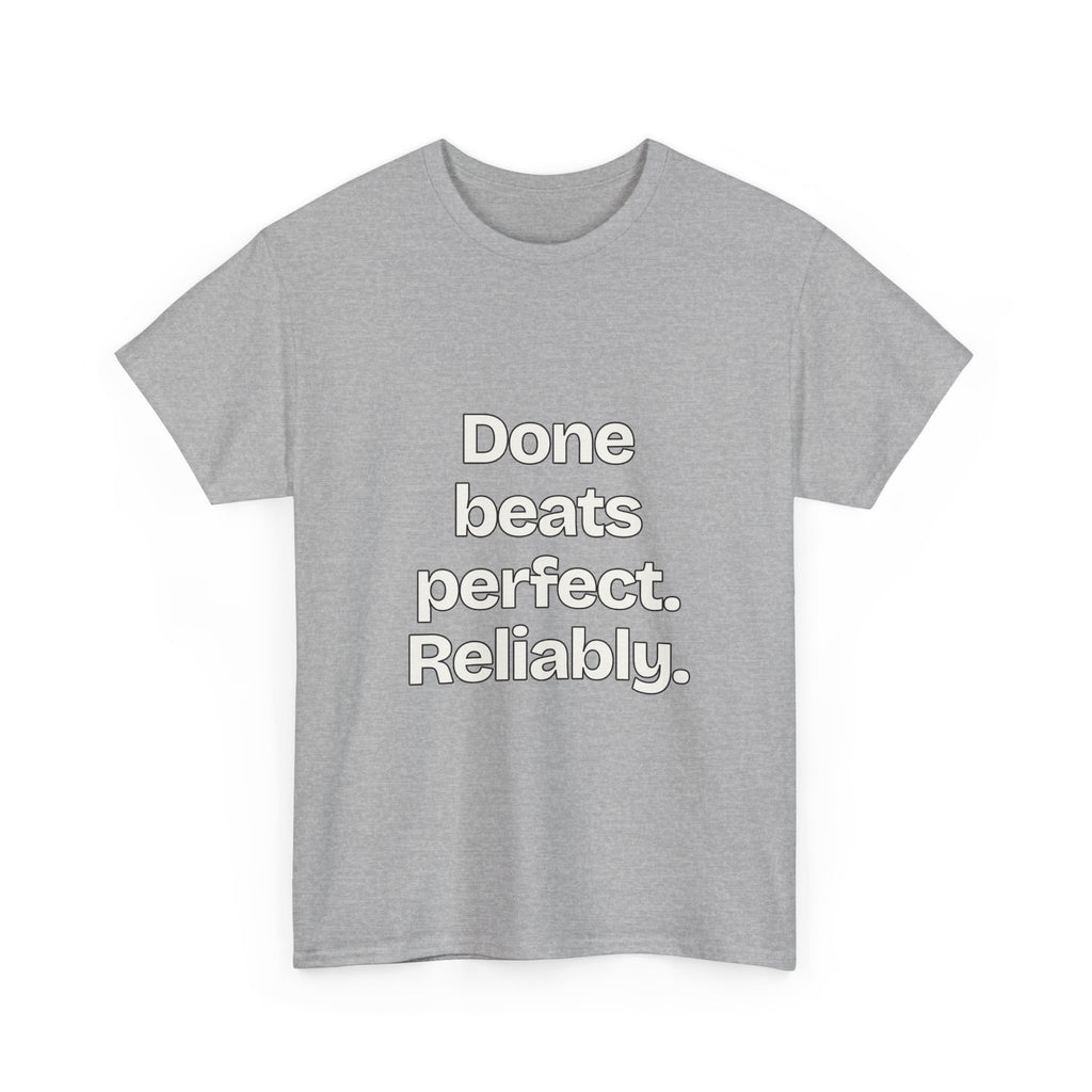 Done beats perfect. Reliably — Quotes T-Shirt