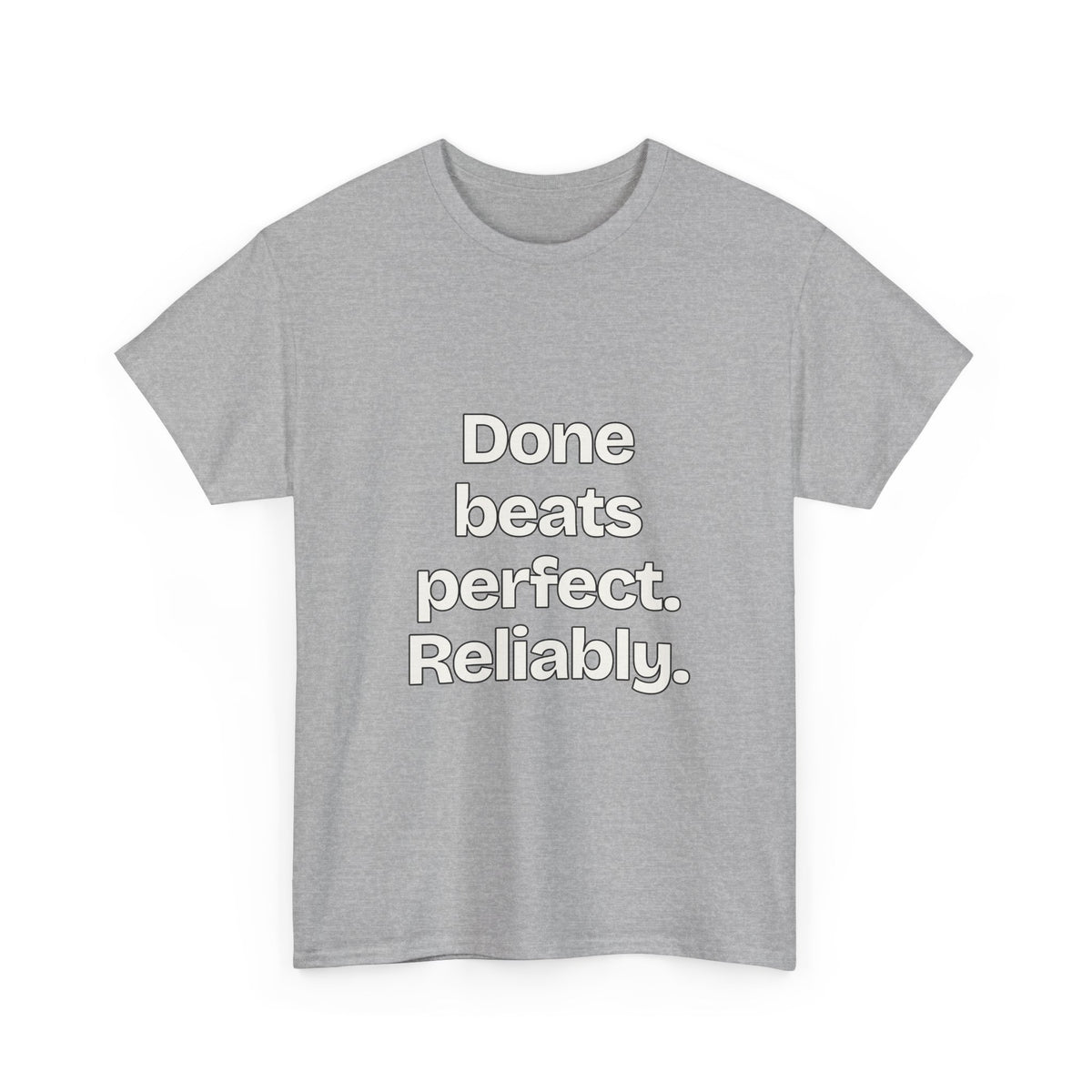 Done beats perfect. Reliably — Quotes T-Shirt