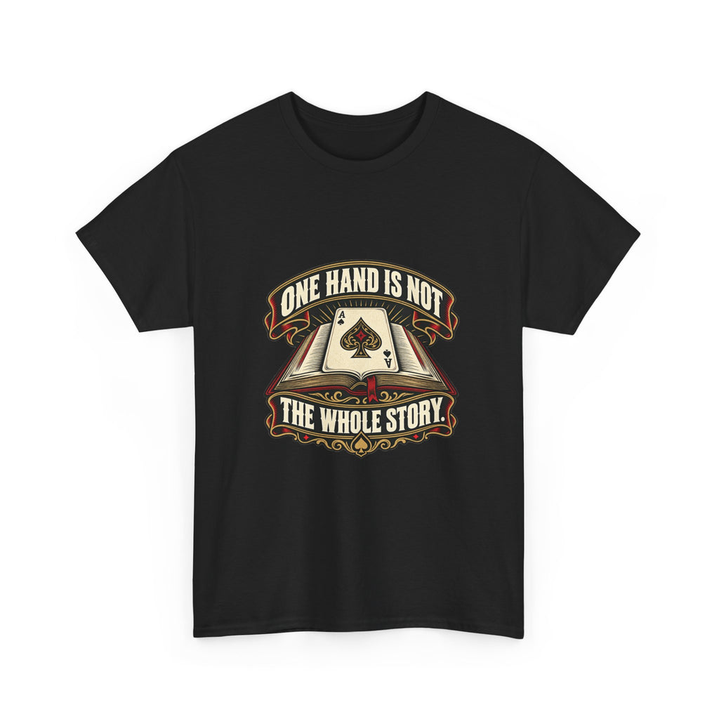 One Hand Is Not the Whole Story — Good Decisions T-Shirt