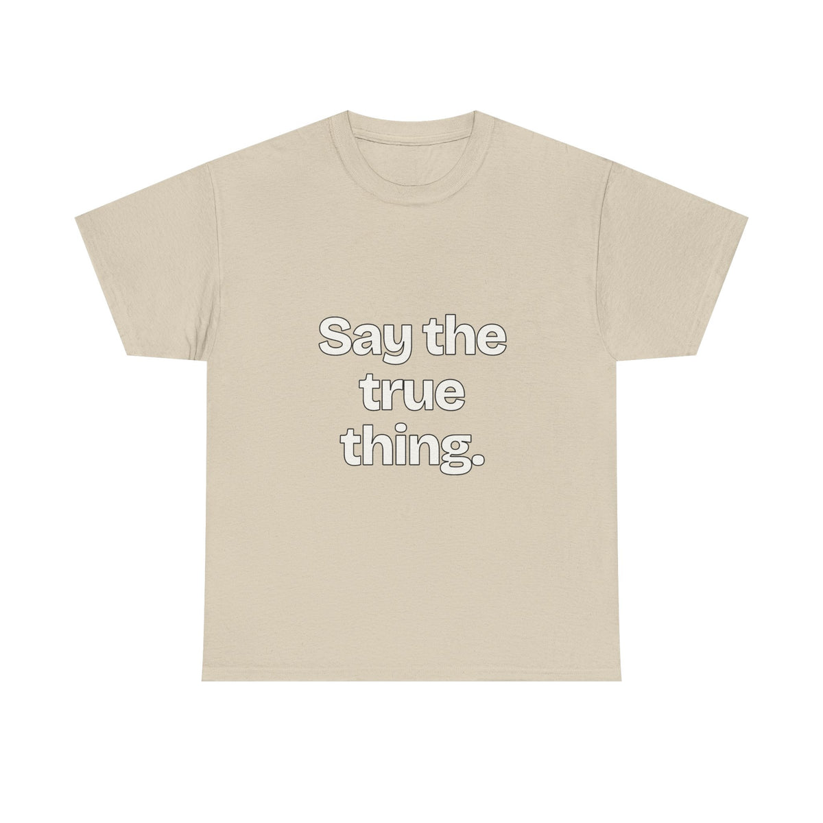 Say the true thing — Quotes T-Shirt