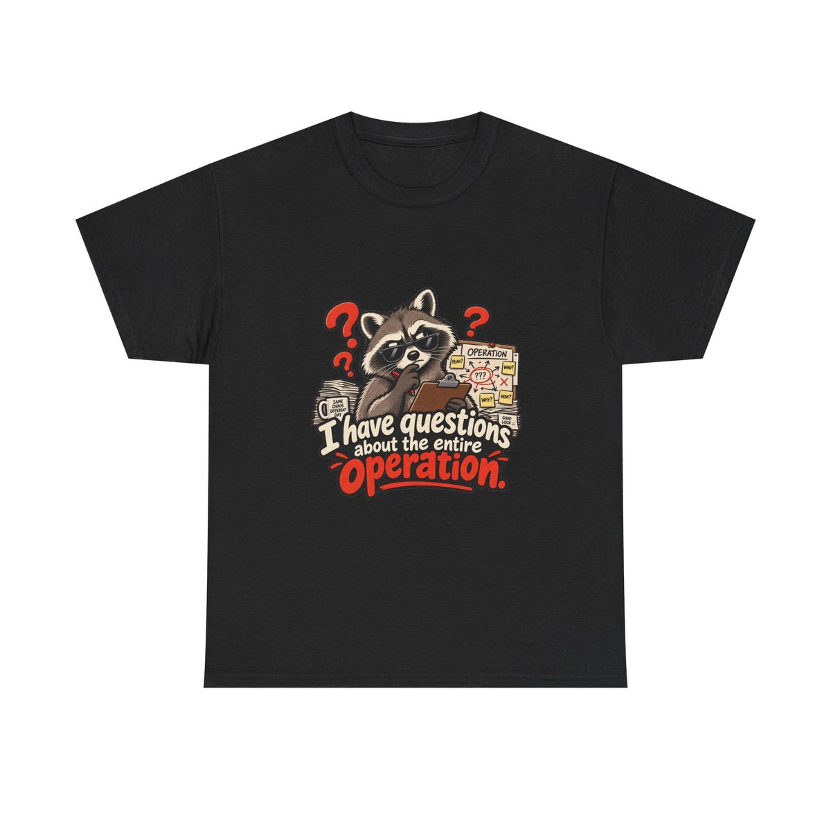 I Have Questions About the Entire Operation — Humor T-Shirt