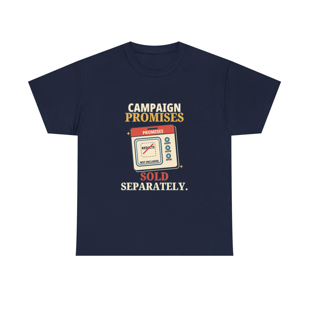 Campaign Promises Sold Separately — Politics T-Shirt