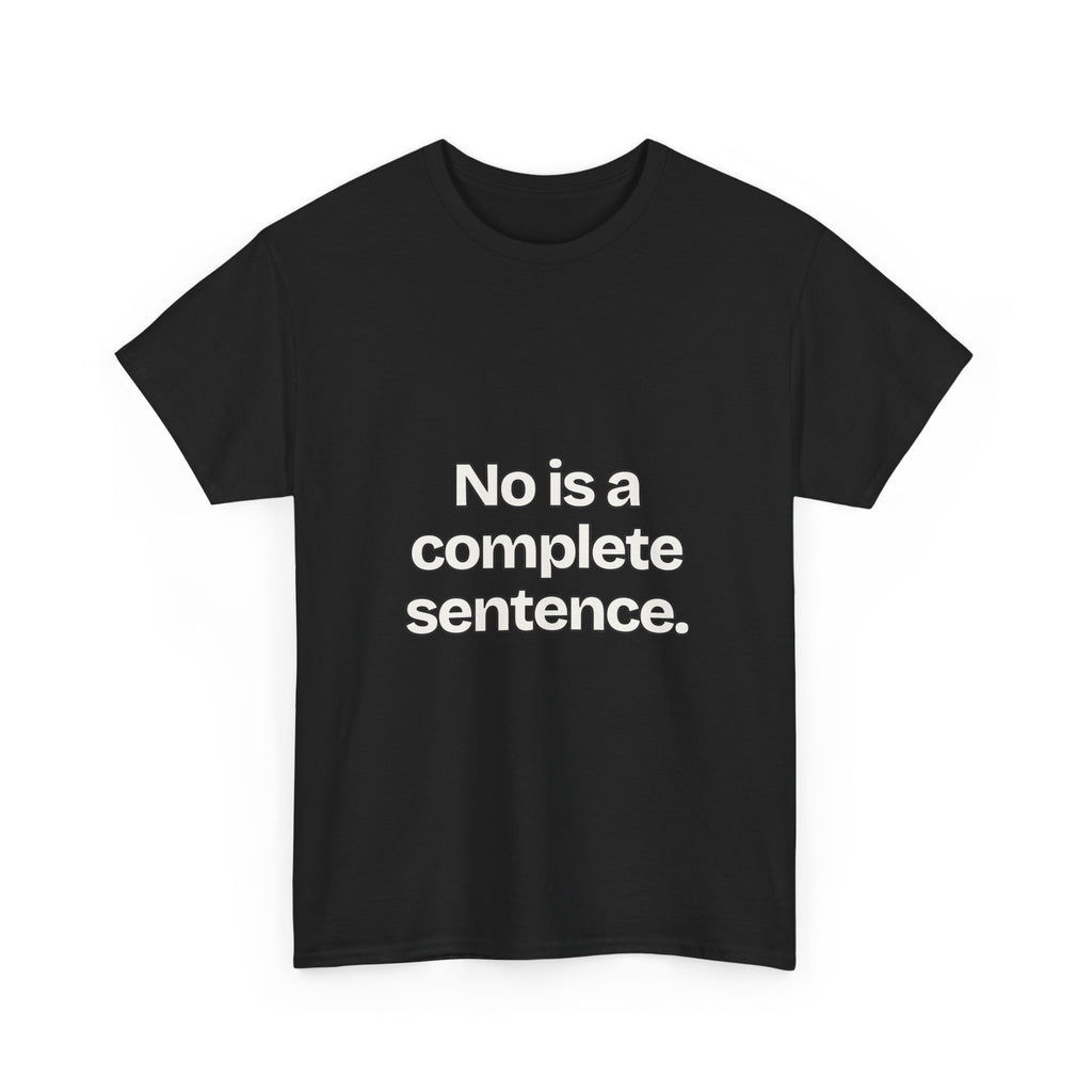 No is a complete sentence — Quotes T-Shirt
