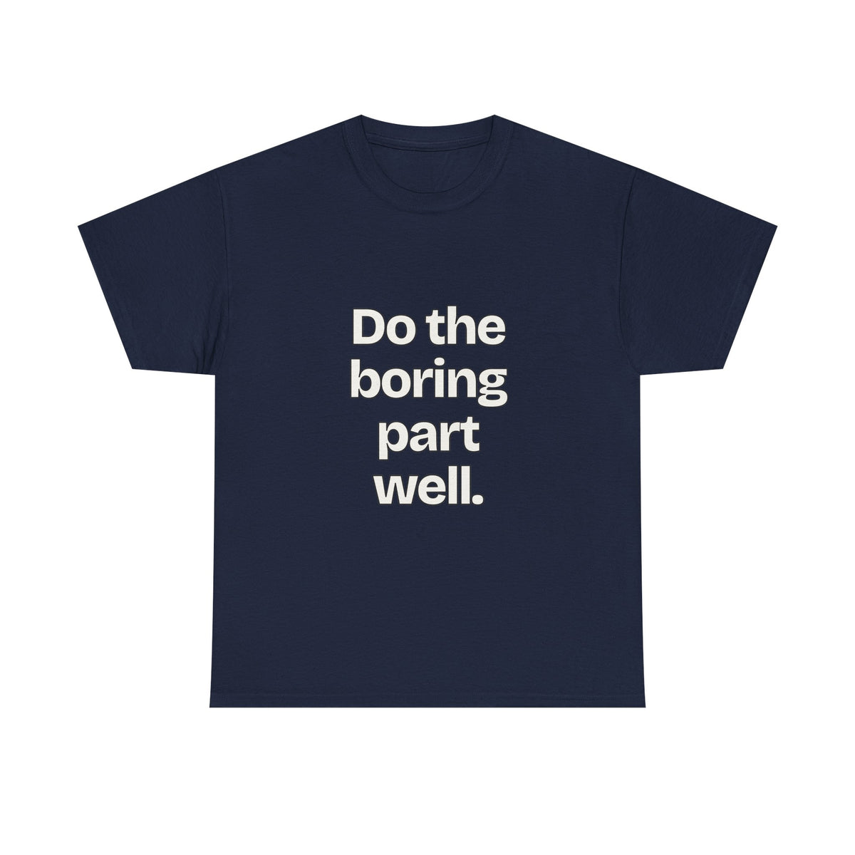 Do the boring part well — Quotes T-Shirt